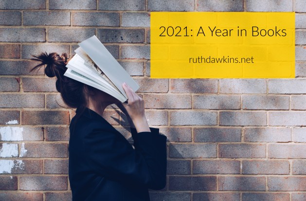 Photo shows a woman standing in front of a brick wall, a book held in front of her face. Caption reads: 2021 a year in books ruthdawkins.net 